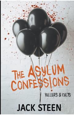 The Asylum Confessions: Cults - Jack Steen