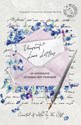 Unsent Love Letters: An Anthology of Words Left Unspoken - R. Clift