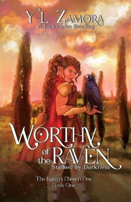 Worthy of the Raven: Stalked by Darkness - Y. L. Zamora