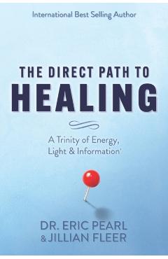 The Direct Path to Healing: A Trinity of Energy, Light & Information - Jillian Fleer