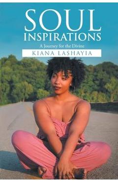 Coperta cărții 'Soul Inspiration: A Journey for the Divine - Kiana Lashayia Hamilton'
