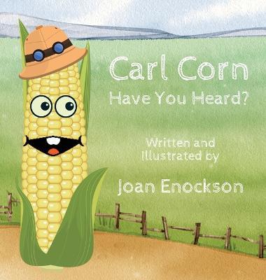 Carl Corn Have You Heard? - Joan Enockson