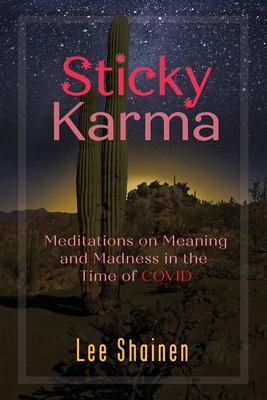 Sticky Karma: Meditations on Meaning and Madness in the Time of COVID - Lee Shainen