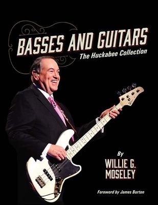 Basses and Guitars: The Huckabee Collection - Willie G. Moseley