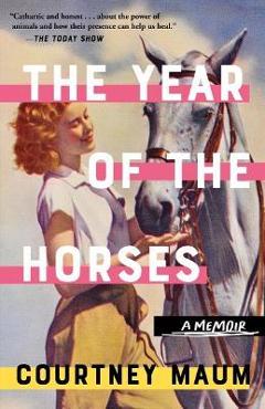 Coperta cărții 'The Year of the Horses: A Memoir - Courtney Maum'