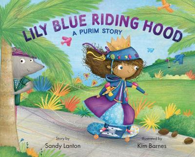 Lily Blue Riding Hood: A Purim Story - Sandy Lanton