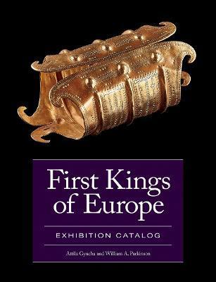 First Kings of Europe: Exhibition Catalog - Attila Gyucha