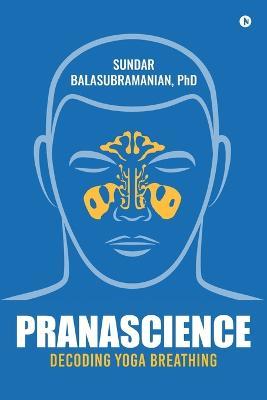 PranaScience: Decoding Yoga Breathing - Sundar Balasubramanian 