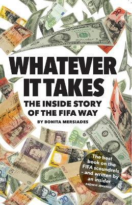 Whatever It Takes: The Inside Story of the FIFA Way - Bonita Mersiades