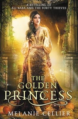 The Golden Princess: A Retelling of Ali Baba - Melanie Cellier