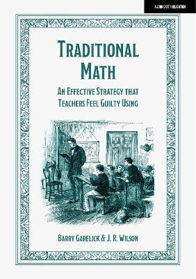 Traditional Math: An Effective Strategy That Teachers Feel Guilty Using - Barry Garelick