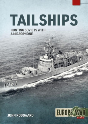 Tailships: Hunting Soviets with a Microphone - John Rodgaard