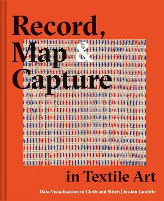 Record, Map and Capture in Textile Art: Data Visualization in Cloth and Stitch - Jordan Cunliffe