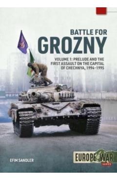 Battle for Grozny, Volume 1: Prelude and the First Assault on the Capital of Chechnya, 1994-1995 - Efim Sandler