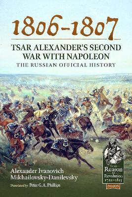 1806-1807 - Tsar Alexander's Second War with Napoleon: The Russian Official History - Alexander Ivano Mikhailovsky-danilevsky