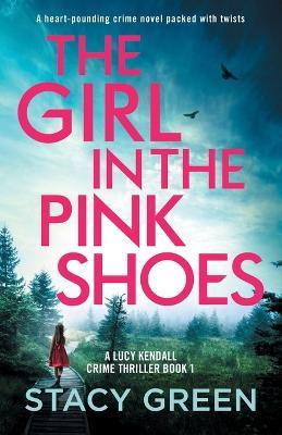 The Girl in the Pink Shoes: A heart-pounding crime novel packed with twists - Stacy Green