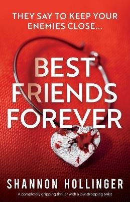 Best Friends Forever: A completely gripping thriller with a jaw-dropping twist - Shannon Hollinger