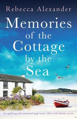 Memories of the Cottage by the Sea: An uplifting and emotional page-turner filled with family secrets - Rebecca Alexander