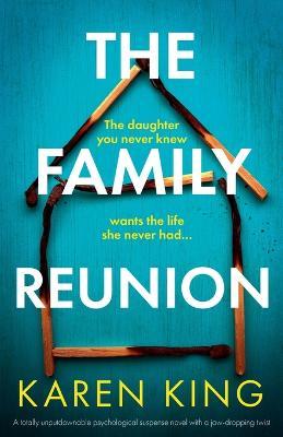 The Family Reunion: A totally unputdownable psychological suspense novel with a jaw-dropping twist - Karen King