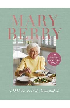 Poza produsului Cook and Share: 120 Delicious New Fuss-Free Recipes - Mary Berry