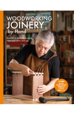 Woodworking Joinery by Hand: Innovative Techniques Using Japanese Saws and Jigs - Toyohisa Sugita