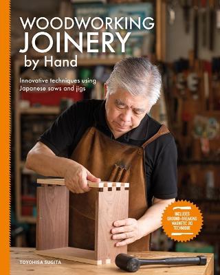 Woodworking Joinery by Hand: Innovative Techniques Using Japanese Saws and Jigs - Toyohisa Sugita
