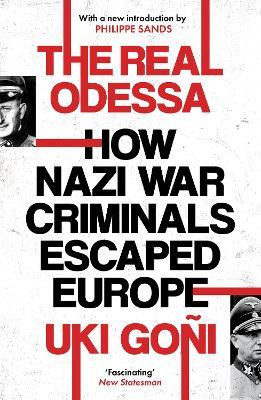 The Real Odessa: How Peron Brought the Nazi War Criminals to Argentina - Uki Goni