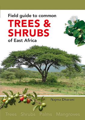 Field Guide to Common Trees & Shrubs of East Africa - Najma Dharani