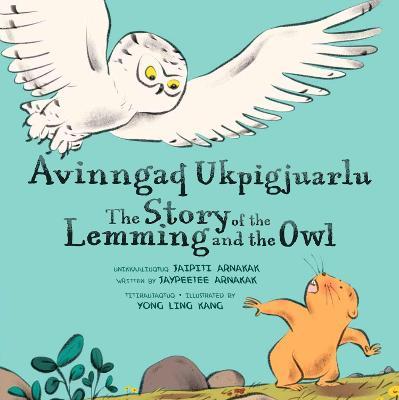 The Story of the Lemming and the Owl: Bilingual Inuktitut and English Edition - Jaypeetee Arnakak