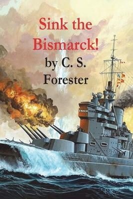 Sink the Bismarck! - C. S. Forester