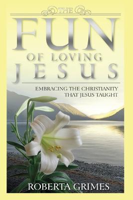 The Fun of Loving Jesus - Roberta Grimes