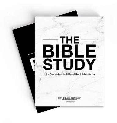 The Bible Study: A One-Year Study of the Bible and How It Relates to You - Zach Windahl