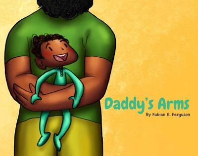 Daddy's Arms, Board Book - Fabian E. Ferguson