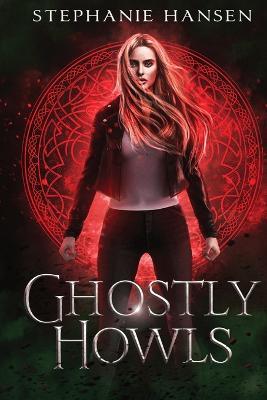 Ghostly Howls: A Paranormal Fantasy Romance - Stephanie Hansen