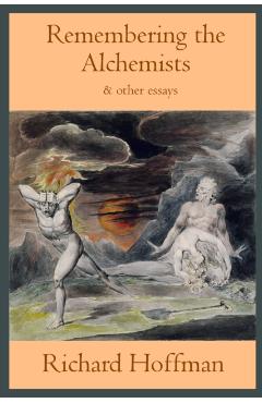 Remembering the Alchemists & other essays - Richard Hoffman