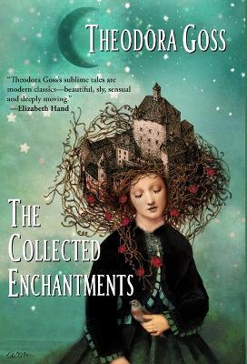 The Collected Enchantments - Theodora Goss
