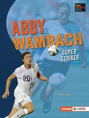 Abby Wambach: Super Striker - Percy Leed