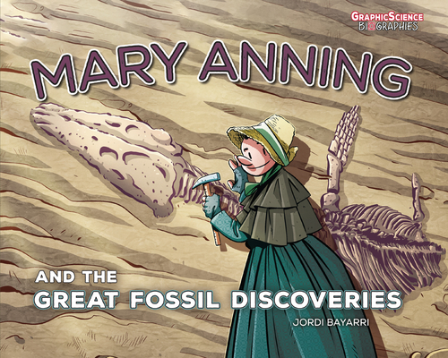 Mary Anning and the Great Fossil Discoveries - Jordi Bayarri Dolz
