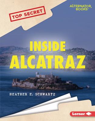 Inside Alcatraz - Heather E. Schwartz