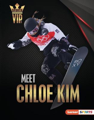 Meet Chloe Kim: Snowboarding Superstar - Margaret J. Goldstein