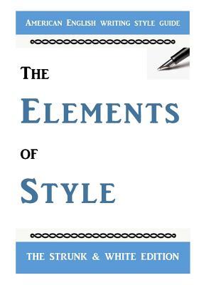 The Elements of Style: The Classic American English Writing Style Guide - E. B. White