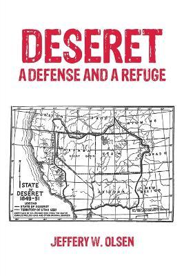 Deseret: A Defense and a Refuge - Jeffery W. Olsen