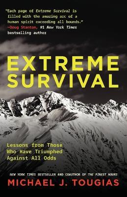 Extreme Survival: Lessons from Those Who Have Triumphed Against All Odds - Michael Tougias