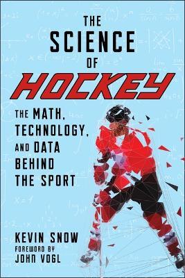 The Science of Hockey: The Math, Technology, and Data Behind the Sport - Kevin Snow