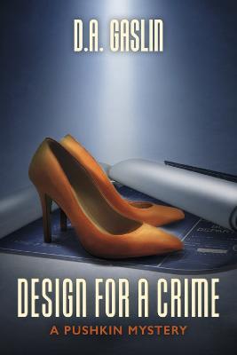 Design for a Crime: A Pushkin Mystery Volume 1 - D. A. Gaslin