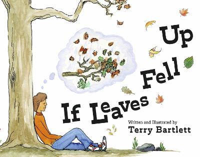 If Leaves Fell Up - Terry Bartlett