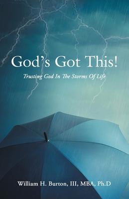 God's Got This!: Trusting God in the Storms of Life - William H. Burton Mba Ph. D.
