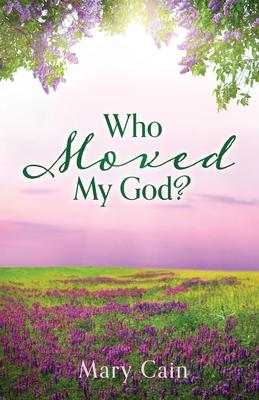 Who Moved My God? - Mary Cain