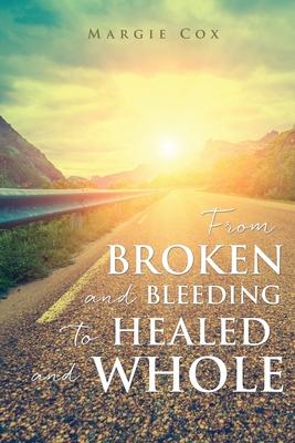 From BROKEN and BLEEDING to HEALED and WHOLE - Margie Cox