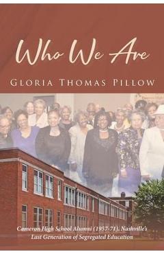 Coperta cărții 'Who We Are: Cameron High School Alumni (1957-71), Nashville's Last Generation of Segregated Education - Gloria Thomas'